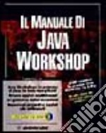 Il manuale di Java Workshop. Con CD-ROM libro