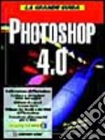 La grande guida a Photoshop 4.0. Con CD-ROM