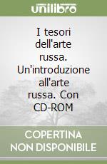 I tesori dell'arte russa. Un'introduzione all'arte russa. Con CD-ROM libro