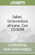 Safari. Un'avventura africana. Con CD-ROM libro