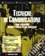 Tecniche di comunicazione. Come sviluppare risposte efficaci di uso immediato libro