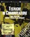 Tecniche di comunicazione. Come sviluppare risposte efficaci di uso immediato libro