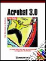 Adobe Acrobat 3.0.Corso pratico. Con CD-ROM libro