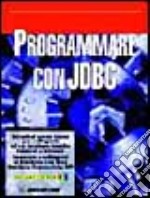 Programmare con JDBC. Con CD-ROM