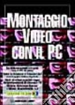 Montaggio video con il PC. Con CD-ROM libro