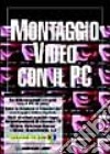 Montaggio video con il PC. Con CD-ROM libro