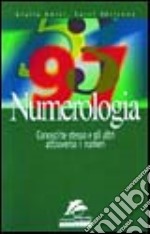 Numerologia. Conosci te stesso e gli altri attraverso i numeri