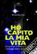 Ho capito la mia vita. Interpretare attraverso le stelle i passaggi chiave dell'esistenza libro