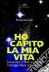 Ho capito la mia vita. Interpretare attraverso le stelle i passaggi chiave dell'esistenza libro