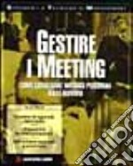 Gestire i meeting. Come conseguire vantaggi personali dalle riunioni libro