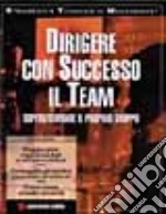 Dirigere con successo il team. Supervisionare il proprio gruppo libro