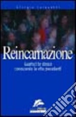 Reincarnazione. Guarisci te stesso conoscendo le vite precedenti libro