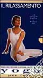 Yoga per tutti. Il rilassamento. Con 2 videocassette libro