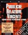 Pubbliche relazioni vincenti. Tecniche efficaci per migliorare libro