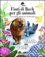 Fiori di Bach per animali. Una terapia naturale per i nostri amici