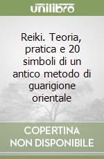 Reiki. Teoria, pratica e 20 simboli di un antico metodo di guarigione orientale libro