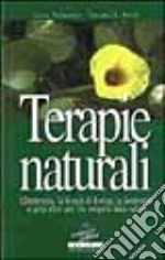 Terapie naturali. L'idroterapia; la terapia Kneipp; la geoterapia e tante altre cure che vengono dalla natura