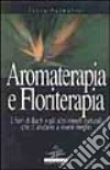 Aromaterapia e floriterapia. I fiori di Bach e gli altri rimedi naturali che ci aiutano a vivere meglio libro