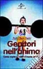 Genitori nell'anima. Come capire e nutrire il cuore dei figli