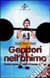 Genitori nell'anima. Come capire e nutrire il cuore dei figli libro