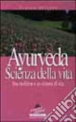 Ayurveda. Scienza di vita libro