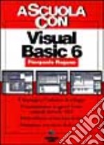 Visual Basic 6. Per le Scuole superiori libro