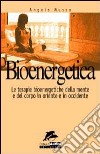 Bioenergetica. Le terapie bioenergetiche della mente e del corpo in Oriente e in Occidente libro