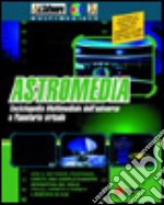 Astromedia. Enciclopedia multimediale dell'universo e planetario virtuale. Con software libro