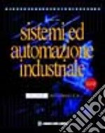 Sistemi ed automazione industriale. Per le Scuole superiori libro