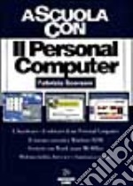 Il personal computer. Per le Scuole superiori libro