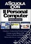 Il personal computer. Per le Scuole superiori libro