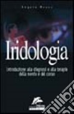 Iridologia. Introduzione alla diagnosi e alla terapia della mente e del corpo libro