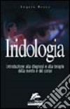 Iridologia. Introduzione alla diagnosi e alla terapia della mente e del corpo libro