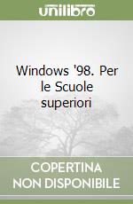 Windows '98. Per le Scuole superiori libro