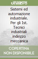 Sistemi ed automazione industriale. Per gli Ist. Tecnici industriali indirizzo meccanica (2) libro