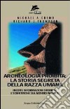 Archeologia proibita: la storia segreta della razza umana libro