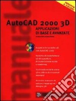 AutoCad 2000 3D. Applicazioni di base e avanzate libro