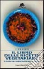 Il libro delle ricette vegetariane. In cucina con i grandi vegetariani della storia libro