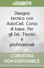 Disegno tecnico con AutoCad. Corso di base. Per gli Ist. Tecnici e professionali libro