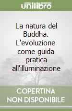 La natura del Buddha. L'evoluzione come guida pratica all'illuminazione