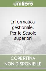 Informatica gestionale. Per le Scuole superiori