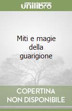 Miti e magie della guarigione libro