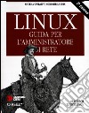 Linux. Guida per l'amministratore di rete libro