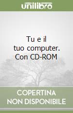 Tu e il tuo computer. Con CD-ROM libro