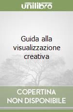 Guida alla visualizzazione creativa libro