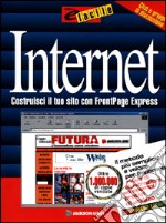 Internet. Costruisci il tuo sito con Frontpage express libro