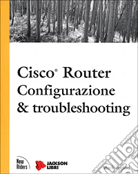 Cisco Router. Configurazione e troubleshooting libro