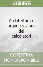 Architettura e organizzazione dei calcolatori libro