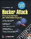 Hacker attack. Crea una barriera per difendere il tuo PC. Con CD-ROM libro