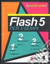 Flash 5 per esempi. Con CD-ROM libro